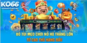 Bỏ Túi Mẹo Chơi Nổ Hũ Thắng Lớn Từ Cao Thủ Hàng Đầu