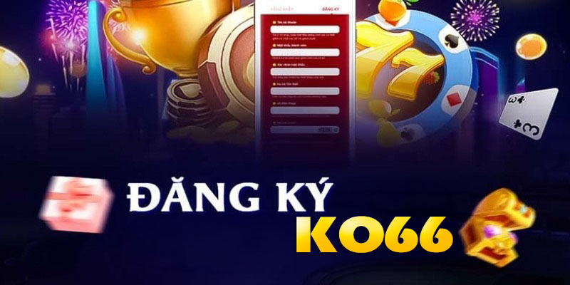 Hướng dẫn đăng ký ko66 tài khoản chơi thử