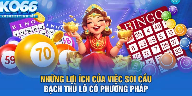 Những lợi ích của việc soi cầu bạch thủ lô có phương pháp