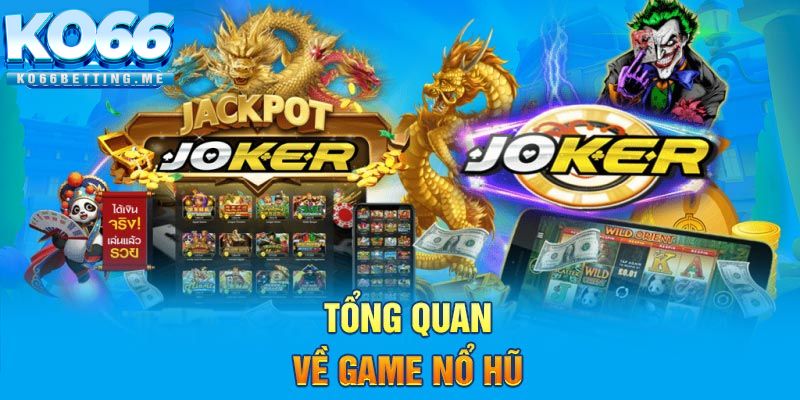 Tổng quan về game nổ hũ